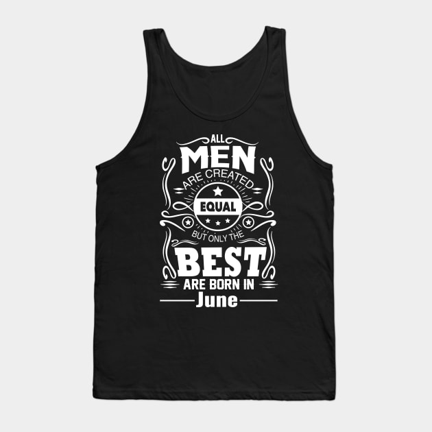 All Men Are Created Equal The Best Are Born In June Tank Top by vnsharetech